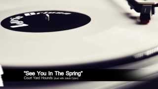 Court Yard Hounds "See You In The Spring" Lyrics