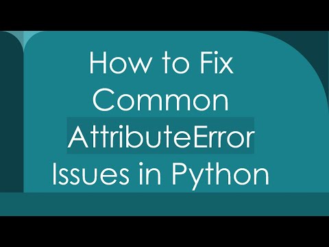 How To Fix Common Attributeerror Issues In Python
