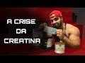 A CRISE DA CREATINA