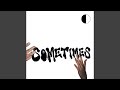 Sometimes