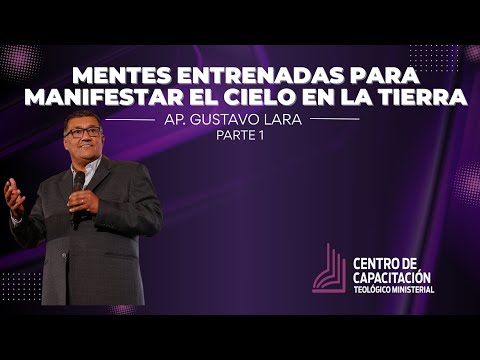 Mentes entrenadas para manifestar el cielo en la tierra | Apóstol  Gustavo Lara