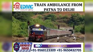 Select Superb ICU Care by Medivic Train Ambulance from Patna to Delhi