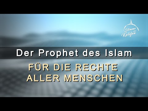 Der Prophet des Islam - für die Rechte aller Menschen! | Stimme des Kalifen