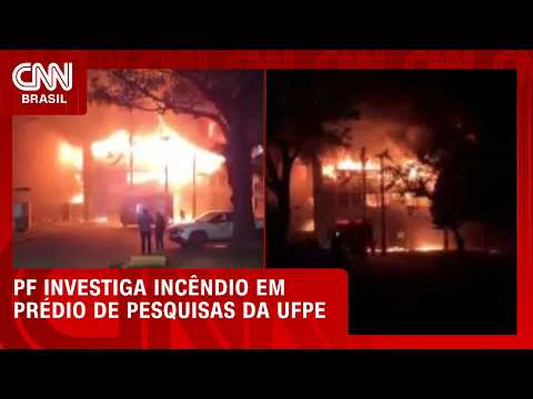 PF investiga incêndio em prédio de pesquisas da UFPE | CNN 360°