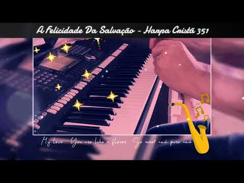 A FELICIDADE DA SALVAÇÃO - HARPA CRISTÃ 351