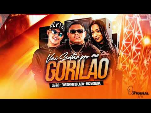 JAPÃO,GORDINHO BOLADO,MC MORENA - VAI SENTAR PRO GORILÃO 