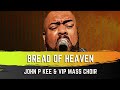 Bread Of Heaven - John P Kee & VIP Mass Choir
