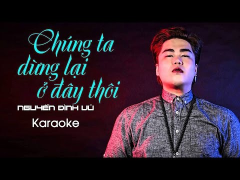 Chúng Ta Dừng Lại Ở Đây Thôi - Nguyễn Đình Vũ [KARAOKE]