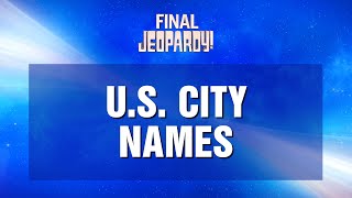 Final Jeopardy!: U.S. City Names | JEOPARDY!