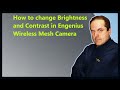 How to change Brightness and Contrast in Engenius Wireless Mesh Camera
