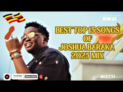 BEST TOP 15 SONGS OF JOSHUA BARAKA MIX BY DEEJAY SAM UG 2025