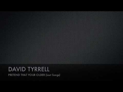 David Tyrrell Pretend that your older (Lost Songs)