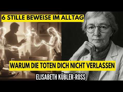 Warum die Toten dich NICHT verlassen: 6 stille Beweise im Alltag | Elisabeth Kübler-Ross