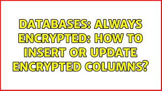Databases: Always Encrypted: How to insert or update encrypted columns?