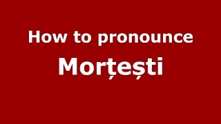 How to pronounce Morțești