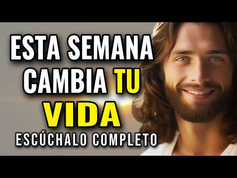 DIOS TE DICE, ESTA SEMANA CAMBIA TU VIDA, ESTE MENSAJE FORTALECE TU CORAZÓN