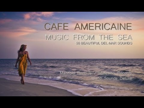 Cafe Americaine - music from the sea (Full Album) continuous mix DJ Maretimo, 4+ Hours, Del Mar