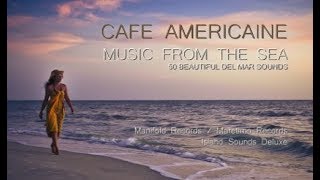 Cafe Americaine - music from the sea (Full Album) continuous mix DJ Maretimo, 4+ Hours, Del Mar