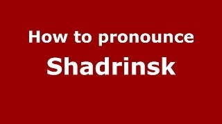 How to pronounce Shadrinsk