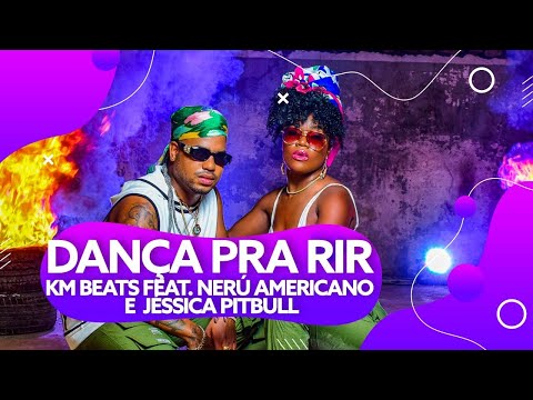 KM-Beats || Nerú Americano & Jéssica Pitbull- Dança Pra rir (Vídeo Oficial)[2022]