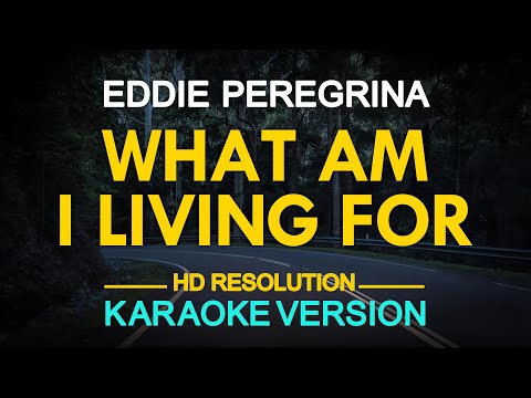 WHAT AM I LIVING FOR - Eddie Peregrina (KARAOKE Version)