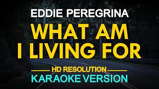 WHAT AM I LIVING FOR - Eddie Peregrina (KARAOKE Version)