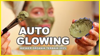 TERBARU! 10 Rekomendasi MASKER ORGANIK TERBAIK 2025 – BPOM, Auto Glowing Memutihkan Wajah Alami