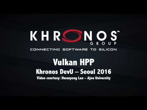 Vulkan HPP - 2016 Khronos DevU Seoul