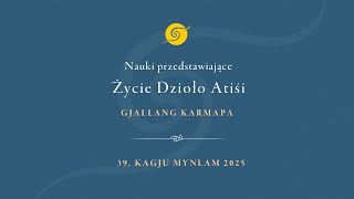Nauki przedstawiające życie Dzioło Atiśi • Gjalłang Karmapa • 39. Kagju Mynlam • Dzień Pierwszy