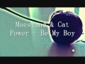 Maesland & Cat Power - Be My Boy 