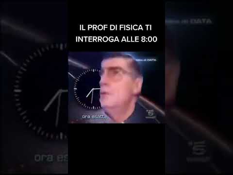 Pov il prof di fisica ti interroga alle 8:00