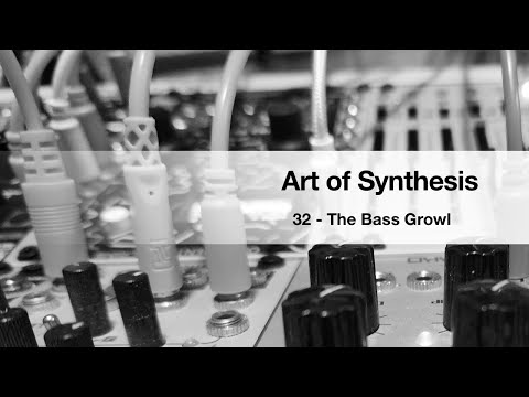 Art of Synthesis 32 - The Bass Growl