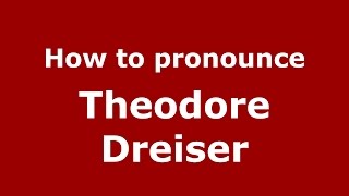 How to pronounce Theodore Dreiser