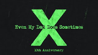 Ed Sheeran - Even My Dad Does Sometimes (Official Lyric Video)