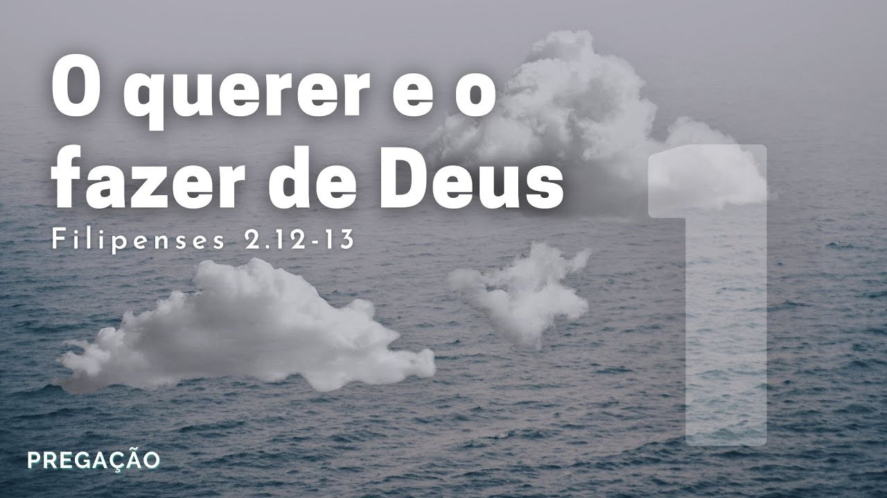 Pregação - O querer e o fazer de Deus (Filipenses 2:12-13)