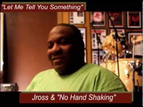 Let Me Tell You Something - "No Hand Shaking" - @ www.Jross-tv.com