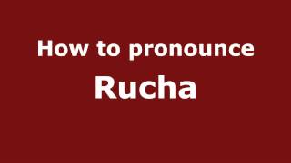 How to pronounce Rucha