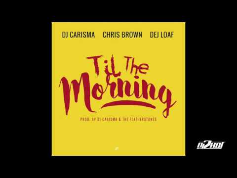 DJ Carisma ft. Chris Brown & DeJ Loaf - Til The Morning (2HOT Promo)