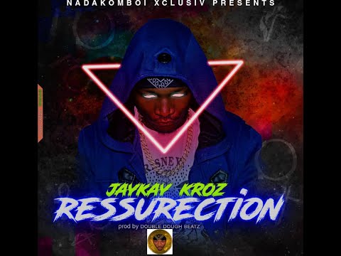 Jaykay kroz_Ressurection prod by DoubleDough Beatz(Official Audio)