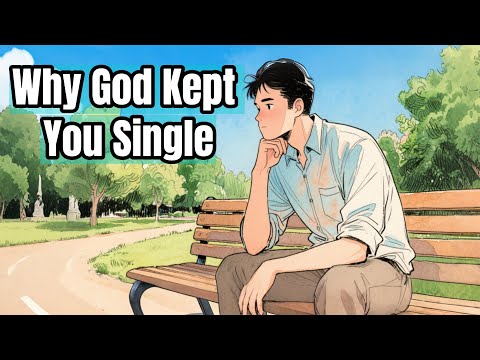 Why God Has Kept You Single