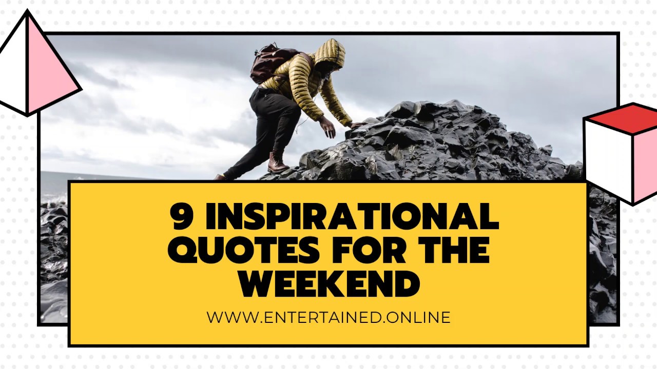 9 Inspirational quotes for the weekend (Motivation boost)