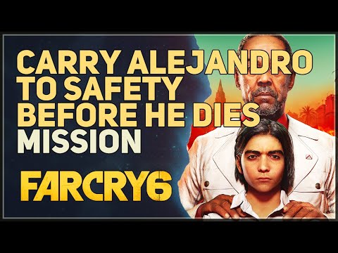 Carry Alejandro to safety before he dies Far Cry 6