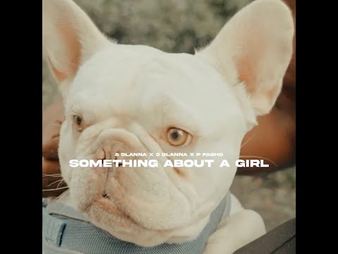 8 OLANNA X 3 OLANNA X P Fasho - Something About A Girl