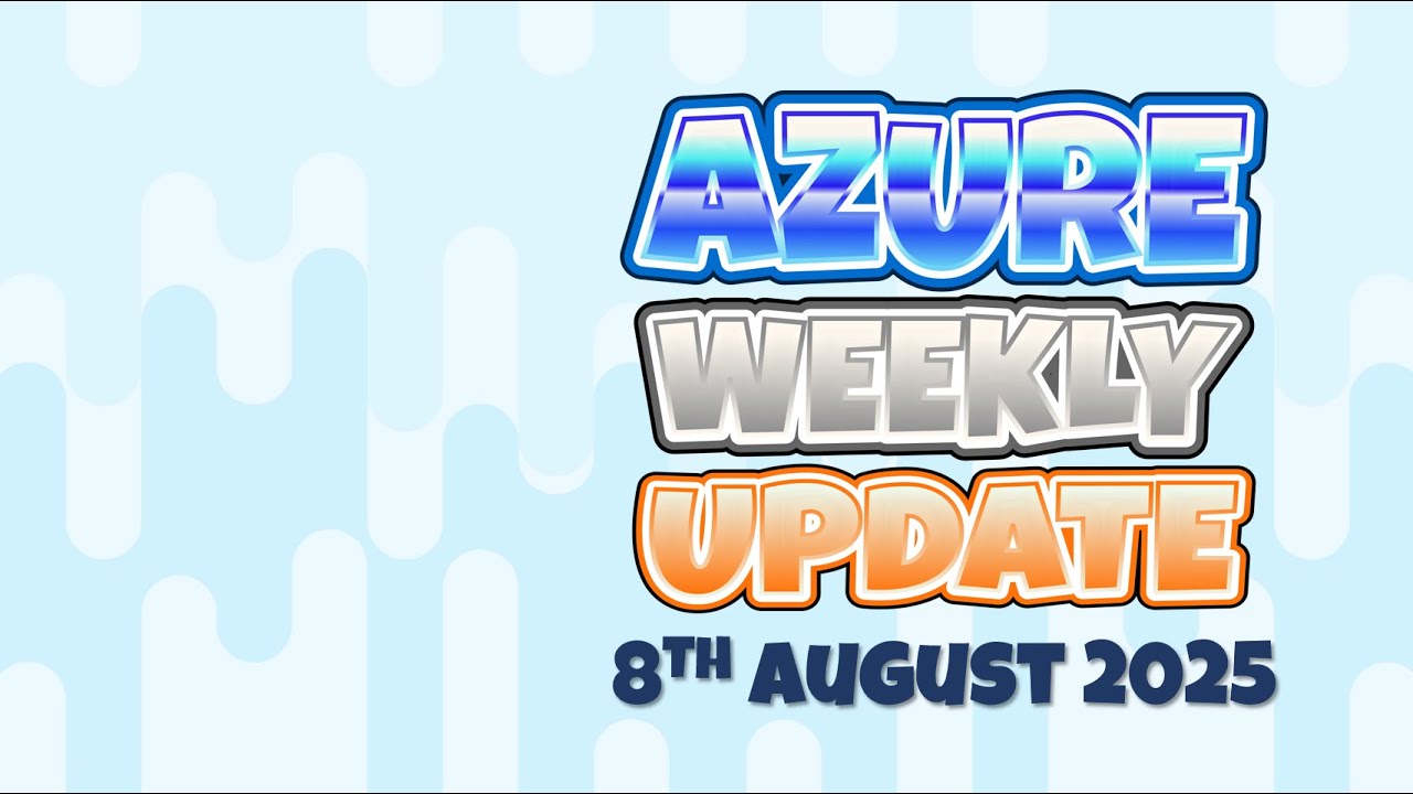 Azure Update - 8th August 2025