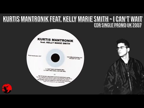 Kurtis Mantronik Feat.  Kelly Marie Smith - I Can't Wait (CDR Single Promo UK 2007)