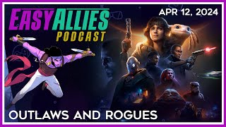 Outlaws and Rogues - Easy Allies Podcast - Apr 12, 2024