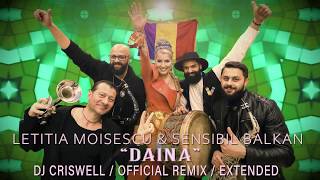 Letitia Moisescu &amp; Sensibil Balkan &quot;DAINA&quot; / OFFICIAL REMIX / DJ CRISWELL / EXTENDED