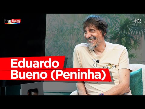 EDUARDO BUENO (PENINHA) | RivoTalks #102