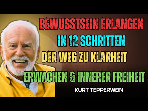 Bewusstsein erlangen in 12 Schritten – Kurt Tepperwein｜Der Weg zu Klarheit, Erwachen & innerer Freih