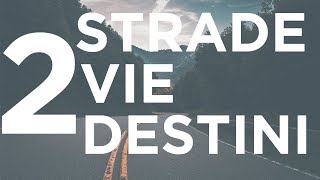 Due strade. Due vie. Due destini.